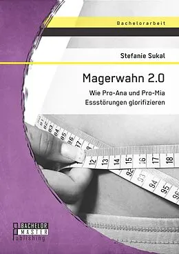 E-Book (pdf) Magerwahn 2.0: Wie Pro-Ana und Pro-Mia Essstörungen glorifizieren von Stefanie Sukal