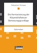 E-Book (pdf) Die Harmonisierung der Körperschaftsteuer-Bemessungsgrundlage von Sebastian Schewe