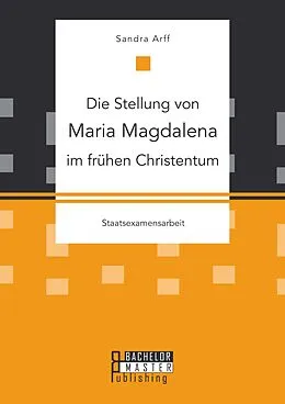 E-Book (pdf) Die Stellung von Maria Magdalena im frühen Christentum von Sandra Arff