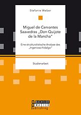 E-Book (pdf) Miguel de Cervantes Saavedras "Don Quijote de la Mancha": Eine strukturalistische Analyse des "Ingenioso hidalgo" von Stefanie Weber