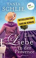 E-Book (epub) Eine Liebe in der Provence von Tania Schlie auch bekannt als SPIEGEL-Bestseller-Autorin Carolin
