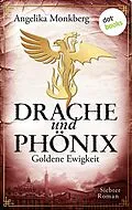 E-Book (epub) DRACHE UND PHÖNIX - Band 7: Goldene Ewigkeit von Angelika Monkberg