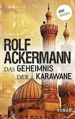 E-Book (epub) Das Geheimnis der Karawane von Rolf Ackermann