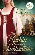 E-Book (epub) Die Köchin des Tuchhändlers von Dagmar A. Hansen schreibt als Dagmar Schnabel