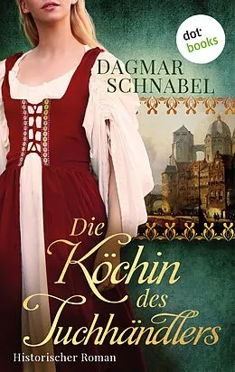 E-Book (epub) Die Köchin des Tuchhändlers von Dagmar A. Hansen schreibt als Dagmar Schnabel