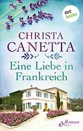 E-Book (epub) Eine Liebe in Frankreich von Christa Canetta