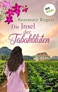 E-Book (epub) Die Insel der Tabakblüten: Die große Exotiksaga - Band 3 von Rosemary Rogers