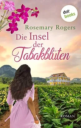 E-Book (epub) Die Insel der Tabakblüten: Die große Exotiksaga - Band 3 von Rosemary Rogers