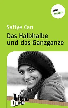 E-Book (epub) Das Halbhalbe und das Ganzganze - Literatur-Quickie von Safiye Can