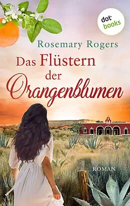 E-Book (epub) Das Flüstern der Orangenblumen: Die große Exotiksaga - Band 1 von Rosemary Rogers