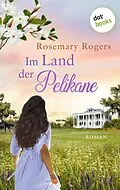 E-Book (epub) Im Land der Pelikane: Die große Exotiksaga - Band 2 von Rosemary Rogers