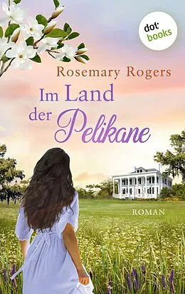 E-Book (epub) Im Land der Pelikane: Die große Exotiksaga - Band 2 von Rosemary Rogers