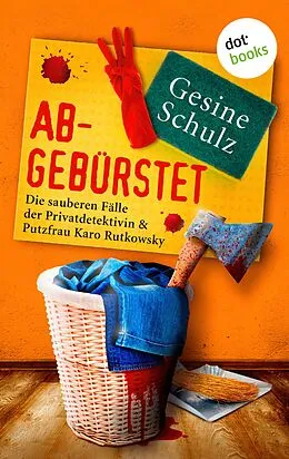E-Book (epub) Abgebürstet: Die sauberen Fälle der Privatdetektivin & Putzfrau Karo Rutkowsky - Band 3 von Gesine Schulz