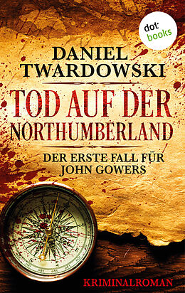 E-Book (epub) Tod auf der Northumberland: Der erste Fall für John Gowers von Daniel Twardowski