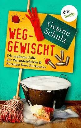 E-Book (epub) Weggewischt: Die sauberen Fälle der Privatdetektivin & Putzfrau Karo Rutkowsky Band 4 von Gesine Schulz
