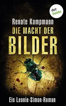 E-Book (epub) Die Macht der Bilder: Ein Leonie-Simon-Roman - Band 1 von Renate Kampmann