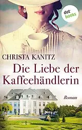 E-Book (epub) Die Liebe der Kaffeehändlerin von Christa Kanitz