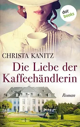 E-Book (epub) Die Liebe der Kaffeehändlerin von Christa Kanitz