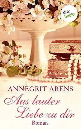 E-Book (epub) Aus lauter Liebe zu dir von Annegrit Arens