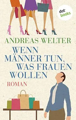 E-Book (epub) Wenn Männer tun, was Frauen wollen von Andreas Welter