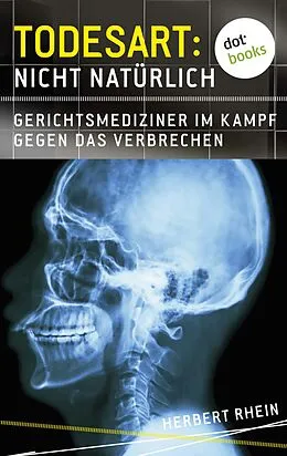 E-Book (epub) Todesart: Nicht natürlich. Gerichtsmediziner im Kampf gegen das Verbrechen: True Crime 3 von Herbert Rhein