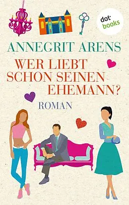 E-Book (epub) Wer liebt schon seinen Ehemann? von Annegrit Arens