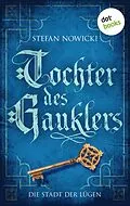 E-Book (epub) Tochter des Gauklers - Zweiter Roman: Die Stadt der Lügen von Stefan Nowicki
