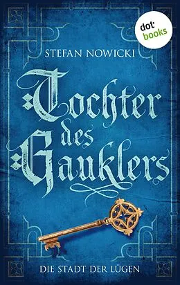 E-Book (epub) Tochter des Gauklers - Zweiter Roman: Die Stadt der Lügen von Stefan Nowicki