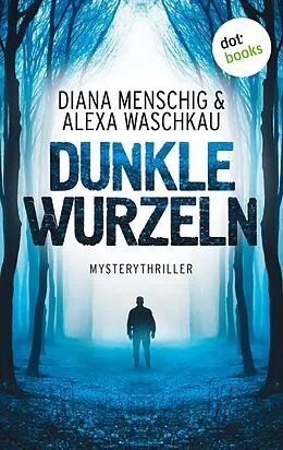 E-Book (epub) Dunkle Wurzeln von Diana Menschig, Alexa Waschkau