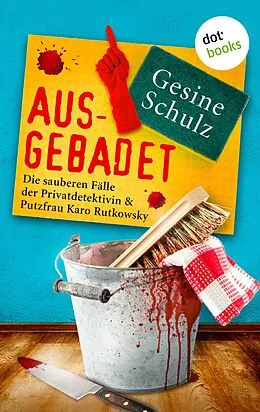E-Book (epub) Ausgebadet: Die sauberen Fälle der Privatdetektivin & Putzfrau Karo Rutkowsky - Band 1 von Gesine Schulz