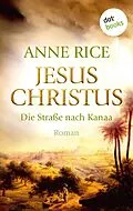 E-Book (epub) Jesus Christus: Die Straße nach Kanaa von Anne Rice