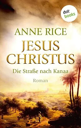 E-Book (epub) Jesus Christus: Die Straße nach Kanaa von Anne Rice