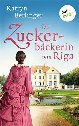 E-Book (epub) Die Zuckerbäckerin von Riga von Katryn Berlinger