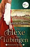 E-Book (epub) Die Hexe von Tübingen - oder: Die Tochter des Hexenmeisters von Andreas Liebert