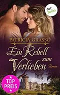 E-Book (epub) Ein Rebell zum Verlieben - Devereux-MacArthur-Reihe: Band 2 von Patricia Grasso