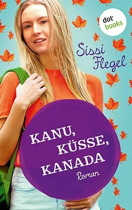 E-Book (epub) Kanu, Küsse, Kanada: Erster Roman der Mimi-Reihe von Sissi Flegel
