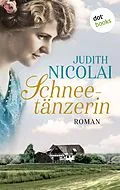 E-Book (epub) Schneetänzerin: Erster Roman von Judith Nicolai