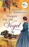 E-Book (epub) Fliegen wie ein Vogel: Die Australien-Saga - Band 1 von Deana Zinßmeister