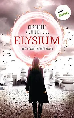E-Book (epub) Das Orakel von Farland - Band 1: Elysium von Charlotte Richter-Peill