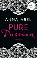 E-Book (epub) Pure Passion - Eine Nacht ist nicht genug von Anna Abel