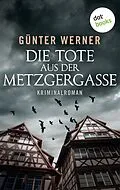 E-Book (epub) Die Tote aus der Metzgergasse von Günter Werner