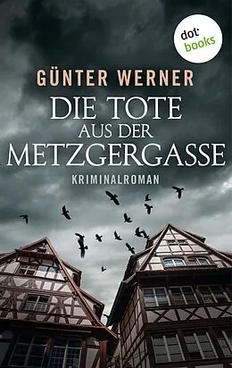 E-Book (epub) Die Tote aus der Metzgergasse von Günter Werner