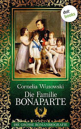 E-Book (epub) Die Familie Bonaparte von Cornelia Wusowski