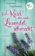 E-Book (epub) Ein Kuss, der nach Lavendel schmeckt - Glücksglitzern: Erster Roman von Gabriella Engelmann