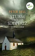 E-Book (epub) Sturm über der Südpfalz: Der zweite Fall für Philipp Sturm von Peter Dell