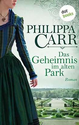E-Book (epub) Das Geheimnis im alten Park: Die Töchter Englands - Band 15 von Philippa Carr