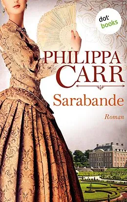 E-Book (epub) Sarabande: Die Töchter Englands - Band 4 von Philippa Carr