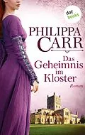E-Book (epub) Das Geheimnis im Kloster: Die Töchter Englands - Band 1 von Philippa Carr