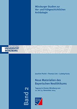 Kartonierter Einband Neue Materialien des Bayerischen Neolithikums von Joachim Pechtl, Thomas Link, Ludwig Husty