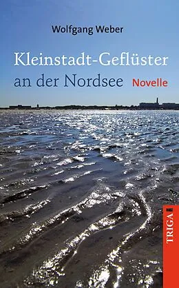 E-Book (epub) Kleinstadt-Geflüster an der Nordsee von Wolfgang Weber
